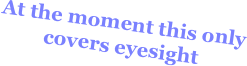 At the moment this only covers eyesight