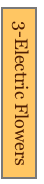 3-Electric Flowers